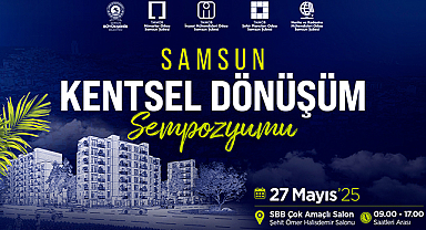 Samsun Kentsel Dönüşüm Sempozyumu Başlıyor: Şehrin Geleceği Masaya Yatırılıyor