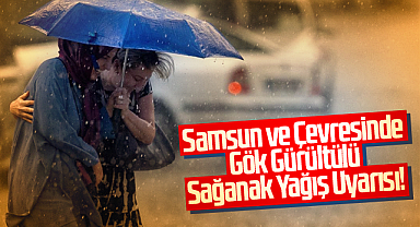 Samsun ve Çevresinde Gök Gürültülü Sağanak Yağış Uyarısı!