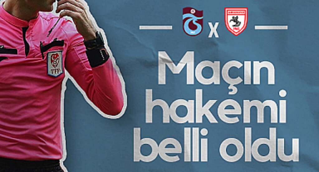 Samsunspor-Trabzonspor Derbisinin Hakemi Belli Oldu!