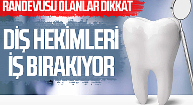 Kamu Diş Hekimleri İş Bırakıyor: 31 Temmuz ve 1 Ağustos'ta Randevusu Olanlar Dikkat