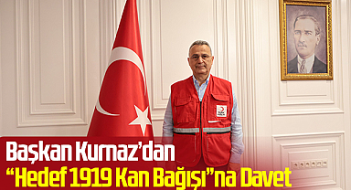 Başkan Kurnaz’dan “Hedef 1919 Kan Bağışı”na Davet