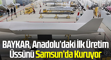 BAYKAR, Anadolu’daki İlk Üretim Üssünü Samsun’da Kuruyor
