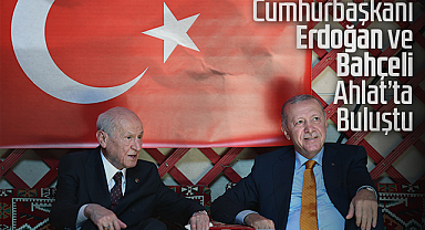 Cumhurbaşkanı Erdoğan ve Bahçeli Ahlat’ta Buluştu