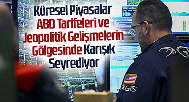 Küresel Piyasalar ABD Tarifeleri ve Jeopolitik Gelişmelerin Gölgesinde Karışık Seyrediyor