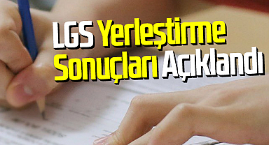 LGS Yerleştirme Sonuçları Erişime Açıldı: Sonuç Sorgulama Ekranı İçin Tıklayın!