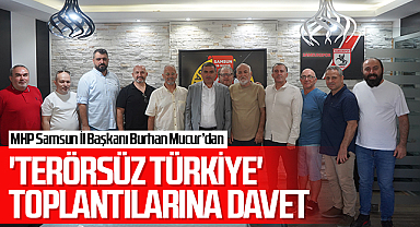 MHP Samsun İl Başkanı Burhan Mucur'dan 'Terörsüz Türkiye Toplantıları'na Davet