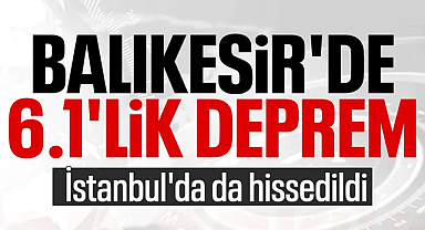 SON DAKİKA: Balıkesir'de 6.1 Büyüklüğünde Deprem!