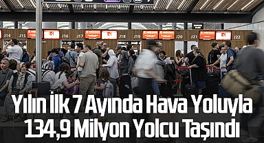 Yılın İlk 7 Ayında Hava Yoluyla 134,9 Milyon Yolcu Taşındı