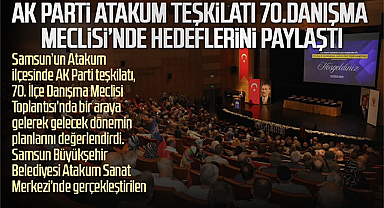 AK Parti Atakum Teşkilatı 70. Danışma Meclisi'nde Hedeflerini Paylaştı