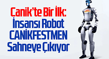 Canik’te Bir İlk: İnsansı Robot CANİKFESTMEN Sahneye Çıkıyor