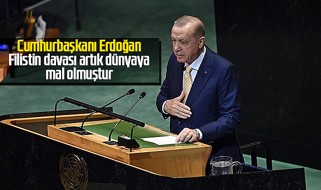 Cumhurbaşkanı Erdoğan: Filistin davası artık dünyaya mal olmuştur