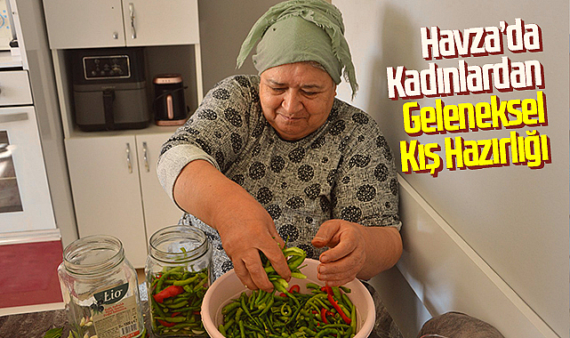 Havza’da Kadınlardan Geleneksel Kış Hazırlığı