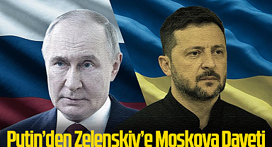 Putin’den Zelenskiy’e Moskova Daveti
