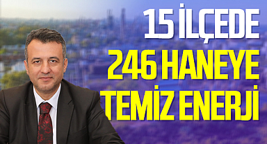 Samsun Büyükşehir'den 15 İlçede 246 Haneye Temiz Enerji