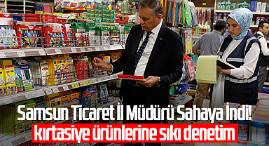 Samsun Ticaret İl Müdürü Sahaya İndi! Samsun'da kırtasiye ürünlerine sıkı denetim