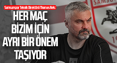 Samsunspor Teknik Direktörü Thomas Reis: Her maç bizim için ayrı bir önem taşıyor