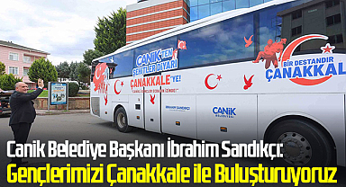 Canik Belediye Başkanı İbrahim Sandıkçı: Canikli Gençlerimizi Çanakkale ile Buluşturuyoruz