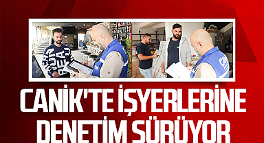 Canik'te İşyerlerine Denetim Sürüyor