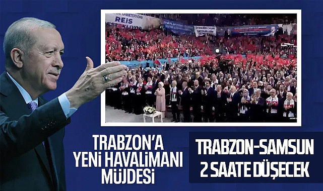Cumhurbaşkanı Erdoğan: Hızlı Tren Trabzon-Samsun arası ulaşımı 2 saate düşürecek