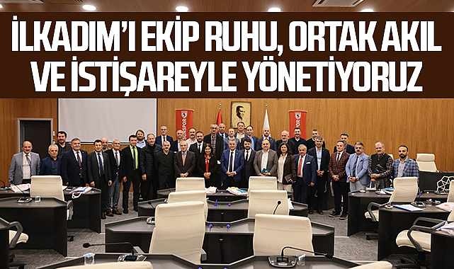 İlkadım Belediye Başkanı İhsan Kurnaz, İlkadım’ı ekip ruhu, ortak akıl ve istişareyle yönetiyoruz