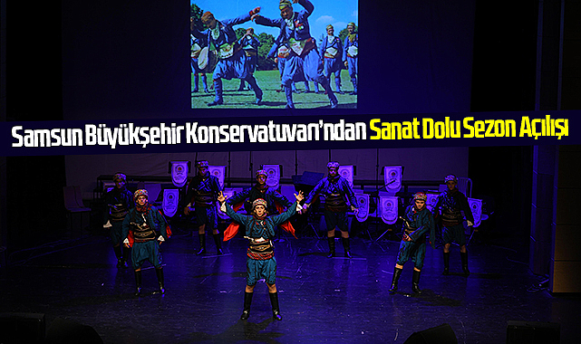 Samsun Büyükşehir Konservatuvarı’ndan Sanat Dolu Sezon Açılışı