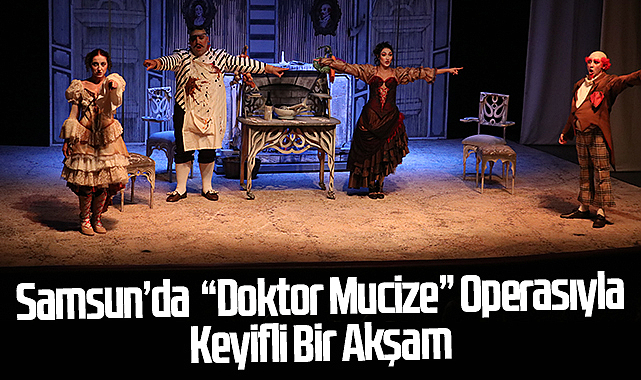 Samsun Devlet Opera ve Balesi’nden “Doktor Mucize” Operasıyla Keyifli Bir Akşam