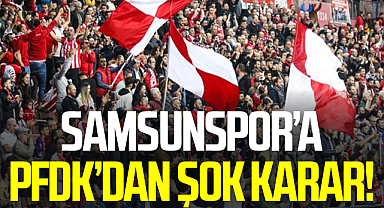 Samsunspor'a PFDK'dan Şok Karar!