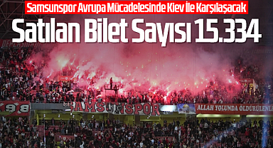 Samsunspor Avrupa Mücadelesinde Kiev İle Karşılaşacak Satılan Bilet Sayısı 15.334