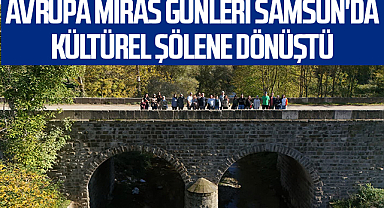 Avrupa Miras Günleri Samsun'da Kültürel Şölene Dönüştü