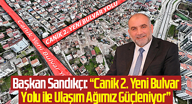 Başkan Sandıkçı: “Canik 2. Yeni Bulvar Yolu ile Ulaşım Ağımız Güçleniyor”