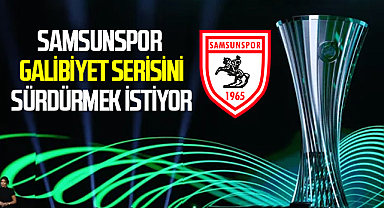Samsunspor Konferans Ligi'nde Galibiyet Serisini Sürdürmek İstiyor