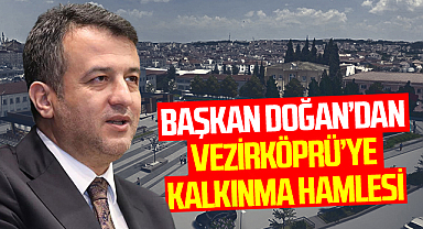Başkan Halit Doğan’dan Vezirköprü’ye Kalkınma Hamlesi
