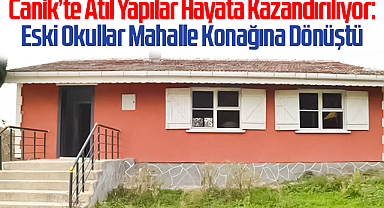 Canik’te Atıl Yapılar Hayata Kazandırılıyor: Eski Okullar Mahalle Konağına Dönüştü