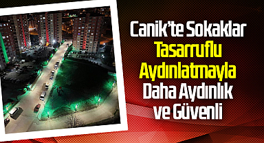 Canik’te Sokaklar Tasarruflu Aydınlatmayla Daha Aydınlık ve Güvenli