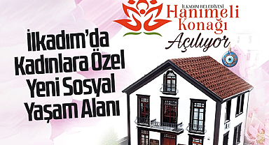 İlkadım’da Kadınlara Özel Yeni Sosyal Yaşam Alanı: Hanımeli Konağı Kapılarını Açıyor