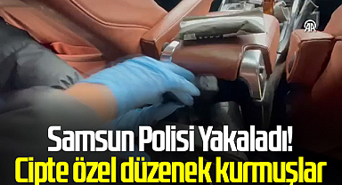 Samsun Polisi Yakaladı! Cipte özel düzenek kurmuşlar