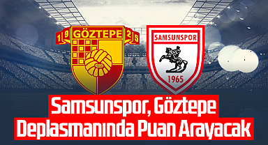 Samsunspor, Göztepe Deplasmanında Puan Arayacak