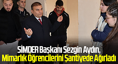 SİMDER Başkanı Sezgin Aydın, Mimarlık Öğrencilerini Şantiyede Ağırladı