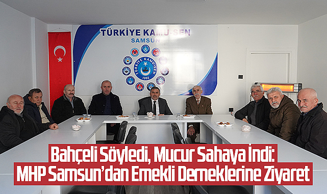 Bahçeli Söyledi, Mucur Sahaya İndi: MHP Samsun’dan Emekli Derneklerine Ziyaret