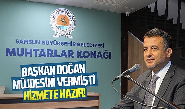 Başkan Doğan’ın Müjdesini Verdiği “Muhtarlar Konağı” Hizmete Hazır