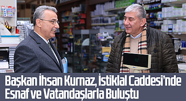 Başkan İhsan Kurnaz, İstiklal Caddesi’nde Esnaf ve Vatandaşlarla Buluştu