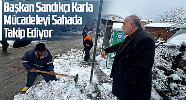 Başkan Sandıkçı Karla Mücadeleyi Sahada Takip Ediyor
