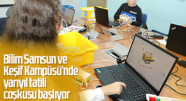 Bilim Samsun ve Keşif Kampüsü’nde yarıyıl tatili coşkusu başlıyor