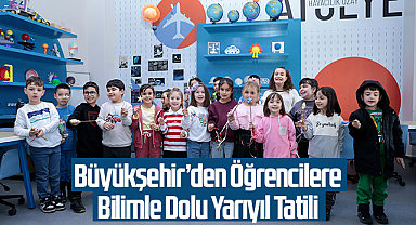 Büyükşehir’den Öğrencilere Bilimle Dolu Yarıyıl Tatili