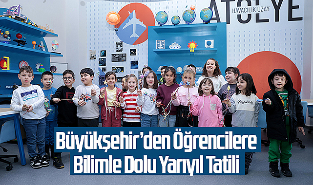 Büyükşehir’den Öğrencilere Bilimle Dolu Yarıyıl Tatili