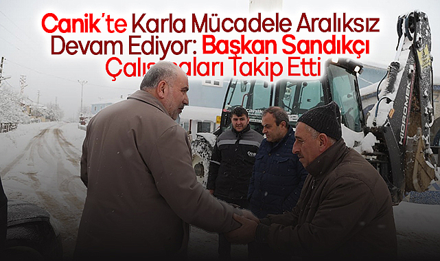 Canik’te Karla Mücadele Aralıksız Devam Ediyor: Başkan Sandıkçı Çalışmaları Takip Etti
