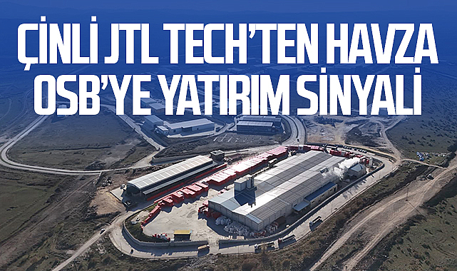 Çinli JTL TECH’ten Havza OSB’ye Yatırım Sinyali