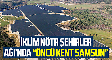 İklim Nötr Şehirler Ağı’nda “Öncü Kent Samsun”