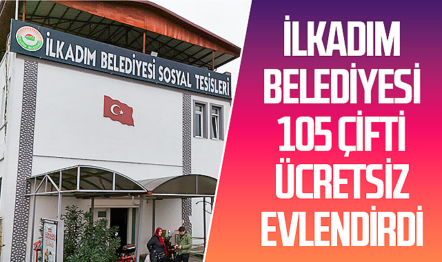 İlkadım Belediyesi 105 Çifti Ücretsiz Evlendirdi