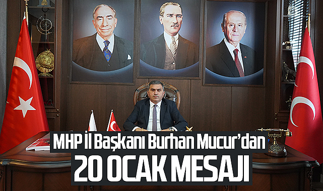 MHP Samsun İl Başkanı Burhan Mucur'dan 20 Ocak Mesajı